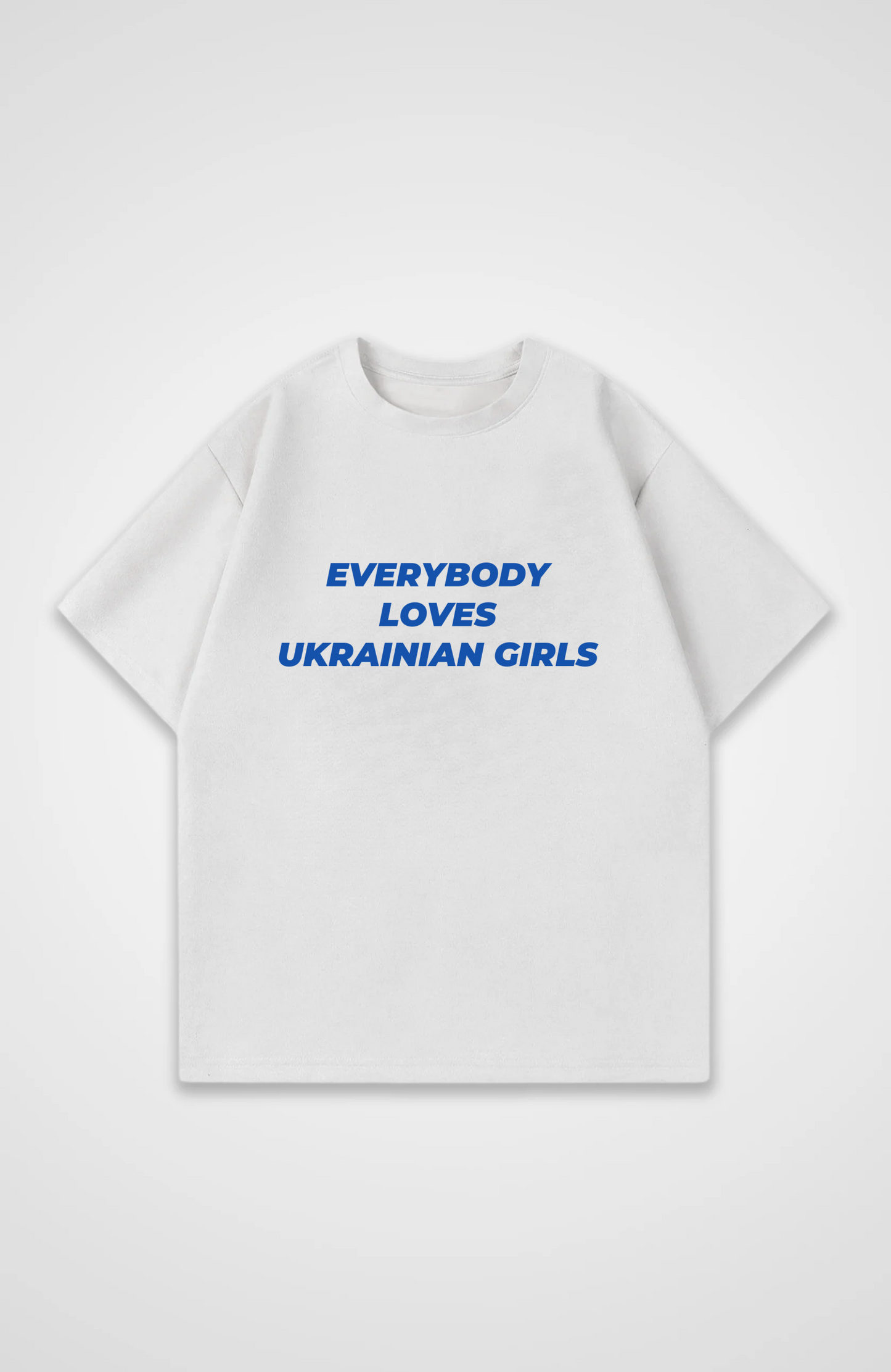 Everybody Loves Ukrainian Girls Oversized Shirt - White Front (Designed)